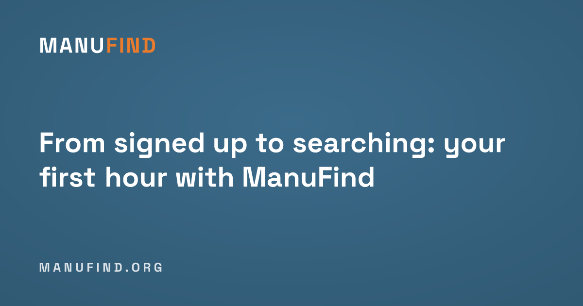 From signed up to searching: your first hour with ManuFind